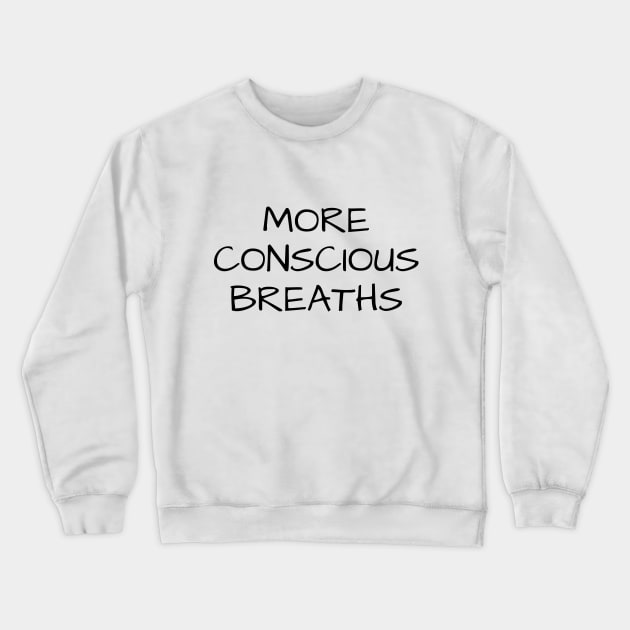 More Conscious Breaths Crewneck Sweatshirt by CoCreation Studios